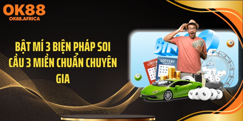 Bật mí 3 biện pháp soi cầu 3 miền chuẩn chuyên gia