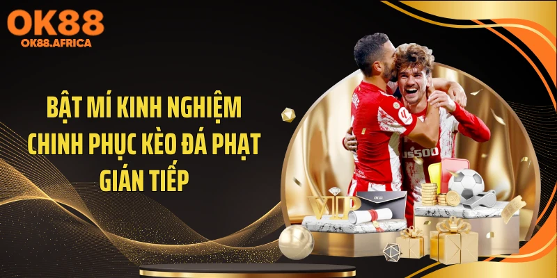 Bật mí kinh nghiệm chinh phục kèo đá phạt gián tiếp