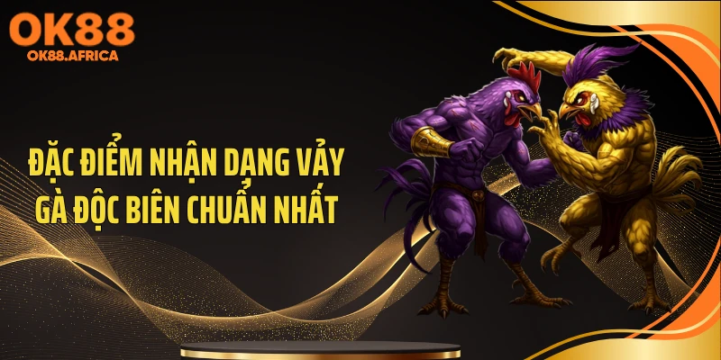 Đặc điểm nhận dạng vảy gà độc biên chuẩn nhất