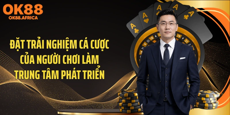 Đặt trải nghiệm cá cược của người chơi làm trung tâm phát triển