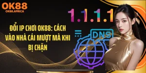 Đổi IP Chơi OK88: Cách Vào Nhà Cái Mượt Mà Khi Bị Chặn