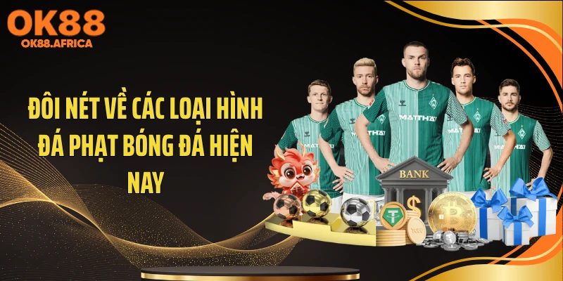 Đôi nét về các loại hình đá phạt bóng đá hiện nay