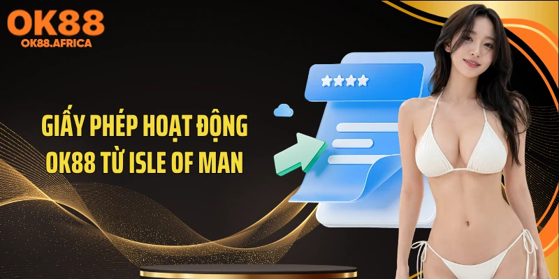 Giấy phép hoạt động OK88 từ Isle of Man