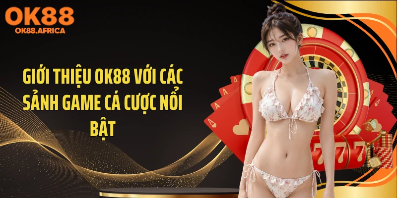 Giới thiệu OK88 với các sảnh game cá cược nổi bật