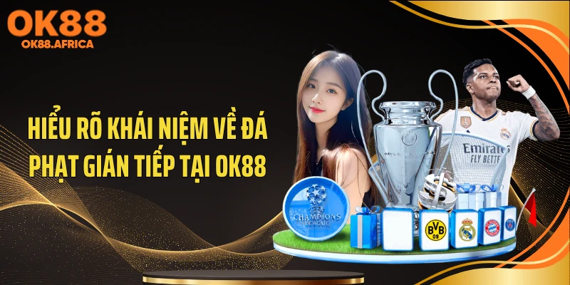 Hiểu rõ khái niệm về đá phạt gián tiếp tại OK88
