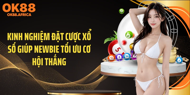 Kinh nghiệm đặt cược xổ số giúp newbie tối ưu cơ hội thắng