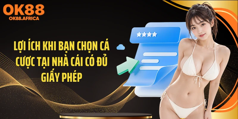 Lợi ích khi bạn chọn cá cược tại nhà cái có đủ giấy phép