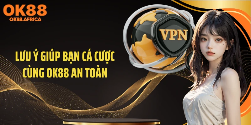 Lưu ý giúp bạn cá cược cùng OK88 an toàn