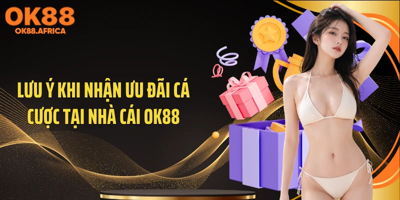 Lưu ý khi nhận ưu đãi cá cược tại nhà cái OK88