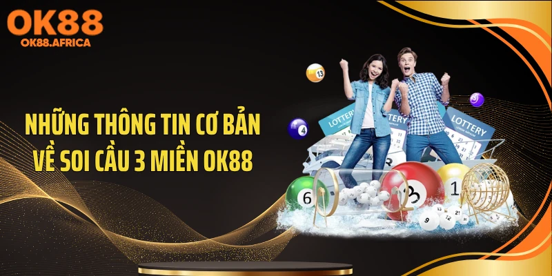 Những thông tin cơ bản về soi cầu 3 miền OK88