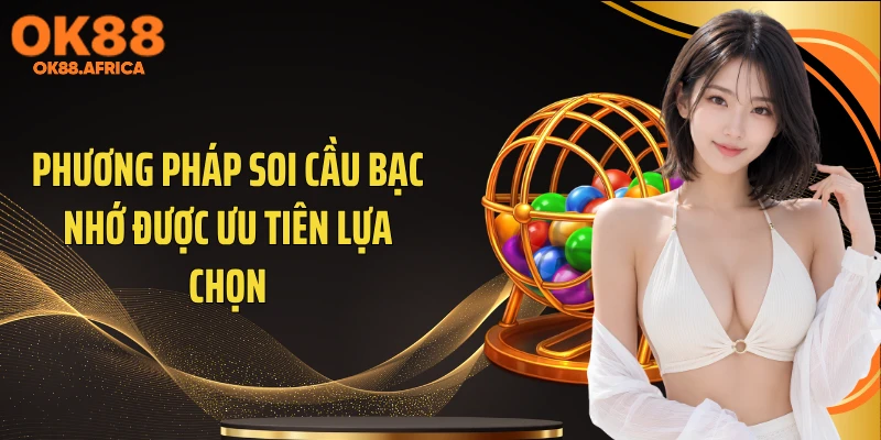 Phương pháp soi cầu bạc nhớ được ưu tiên lựa chọn