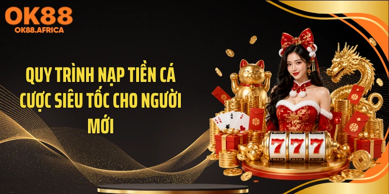 Quy trình nạp tiền cá cược siêu tốc cho người mới