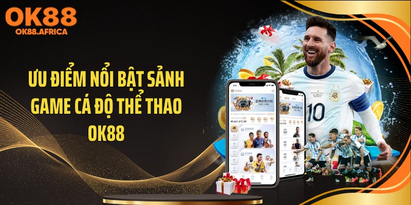 Ưu điểm nổi bật sảnh game cá độ thể thao OK88